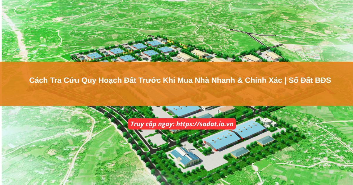 Cách Tra Cứu Quy Hoạch Đất Trước Khi Mua Nhà Nhanh & Chính Xác